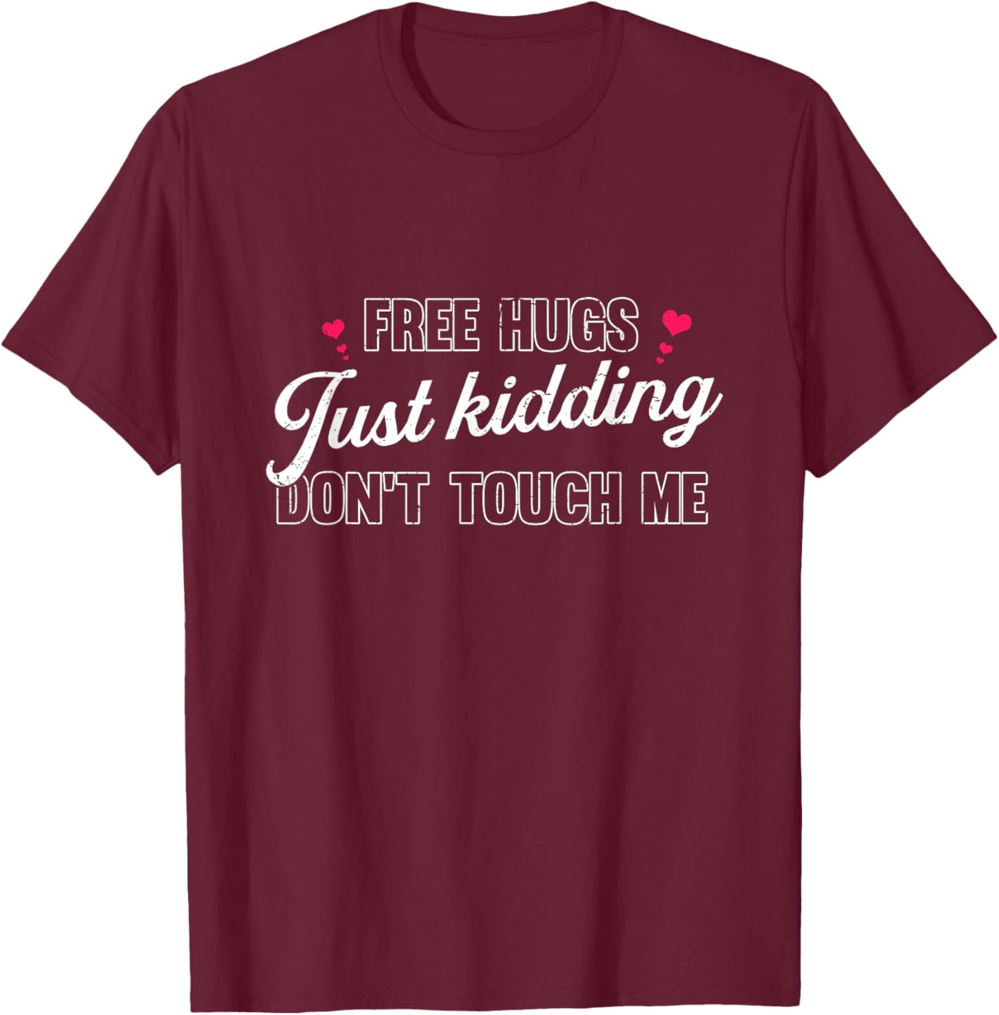 Free Hugs Just Kidding Don't Touch Me T-Shirt - T-Shirt | Maroon