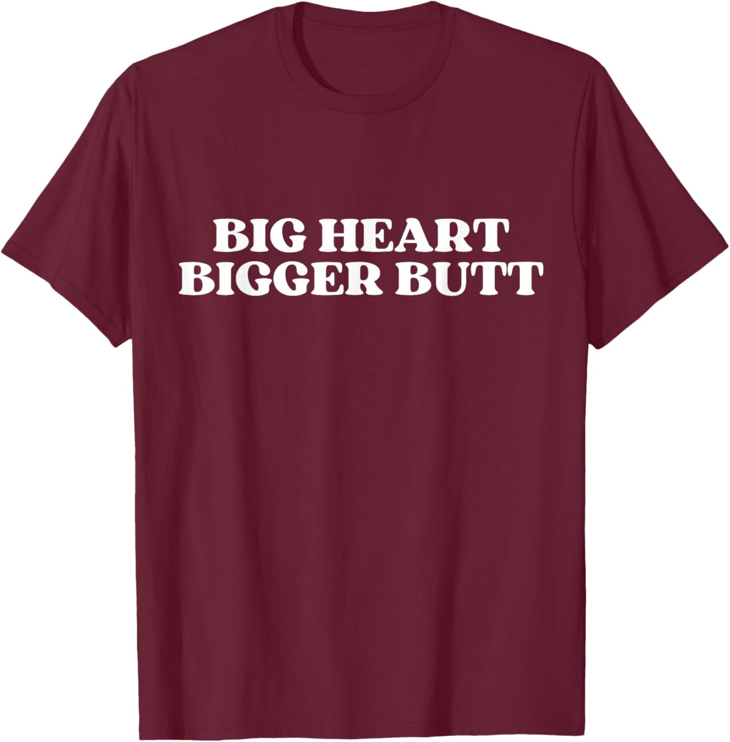Big Heart Bigger Butt T-Shirt - T-Shirt | Maroon