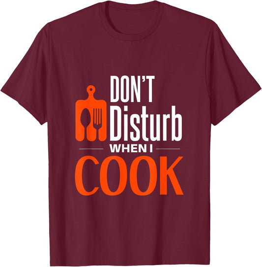 Don't disturb when i cook T-Shirt - T-Shirt | Maroon