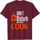 Don't disturb when i cook T-Shirt - T-Shirt | Maroon