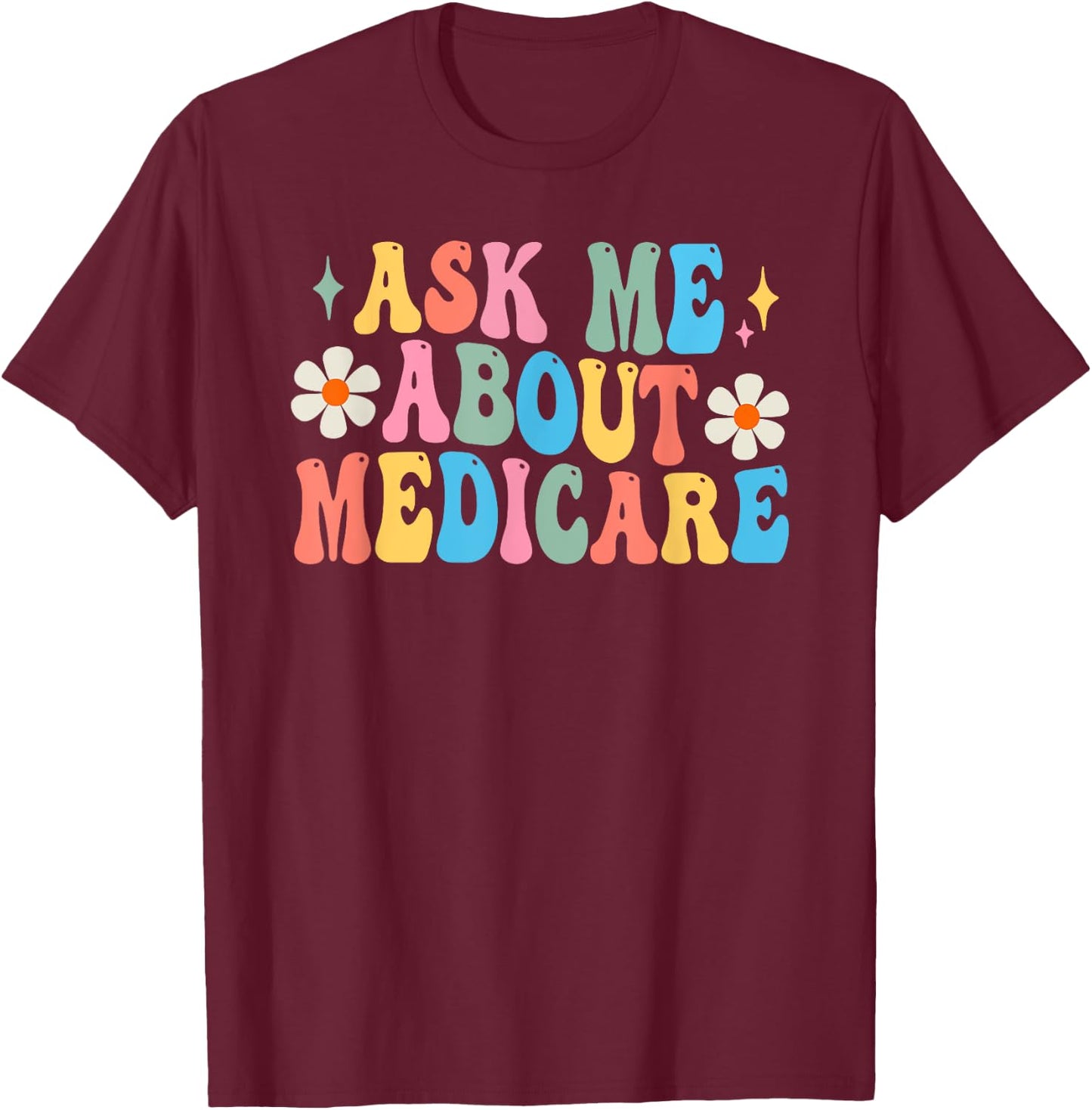 Ask Me About Medicare Insurance Agent Broker Sales Marketing T-Shirt - T-Shirt | Maroon