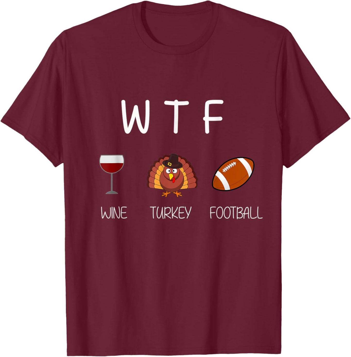 WTF Wine and Football Funny Thanksgiving - 2 T-Shirt - T-Shirt | Maroon