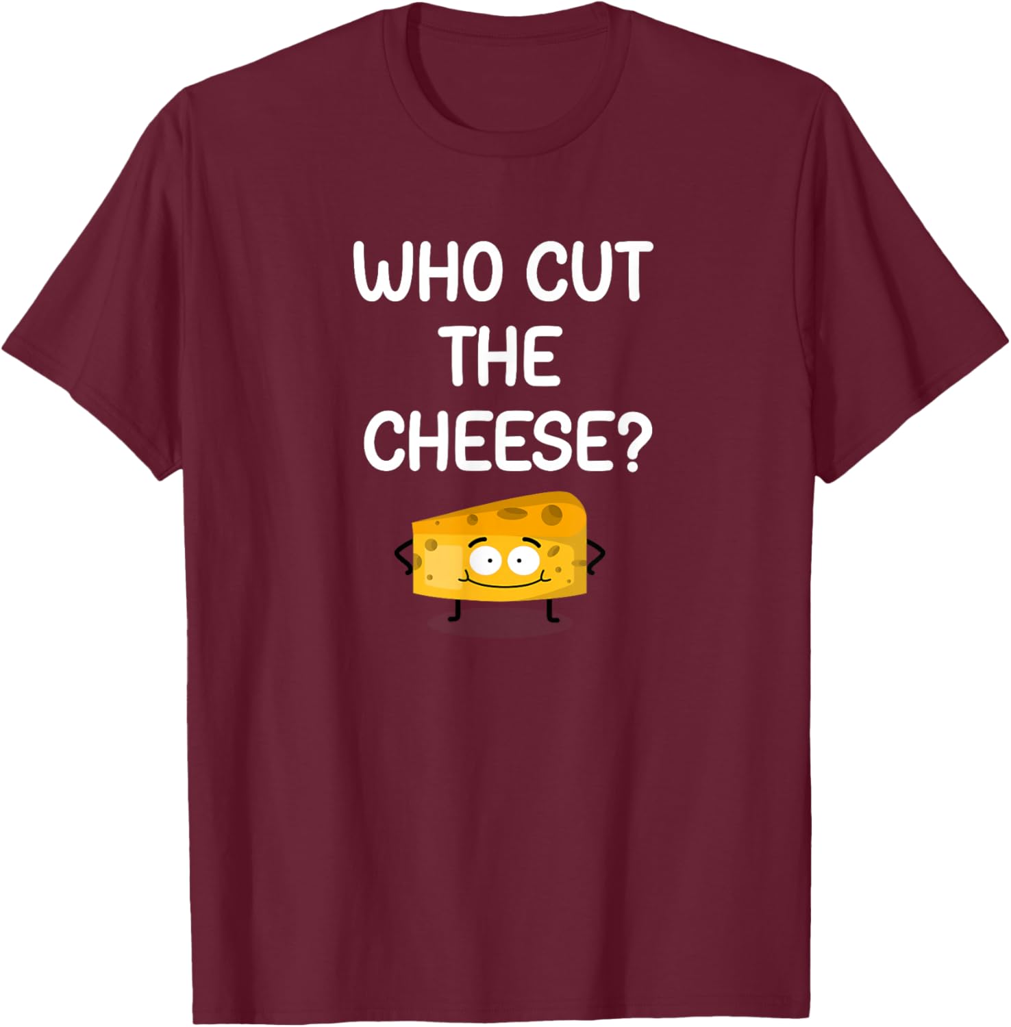 Who Cut The Cheese, Funny, Jokes, Sarcastic T-Shirt - T-Shirt | Maroon