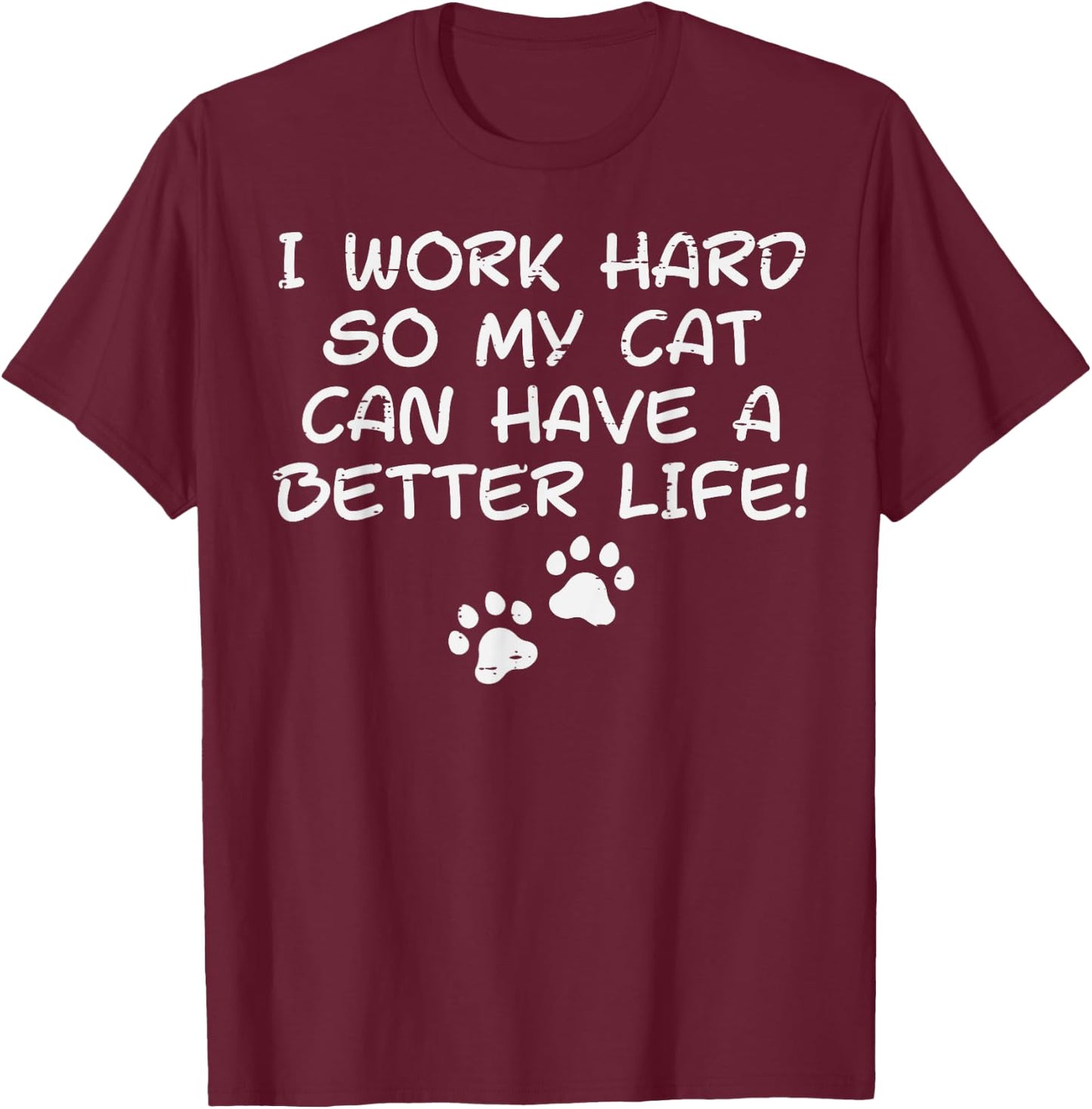 I Work Hard So My Cat Can Have Funny Fur Dad Mom Men Women T-Shirt - T-Shirt | Maroon