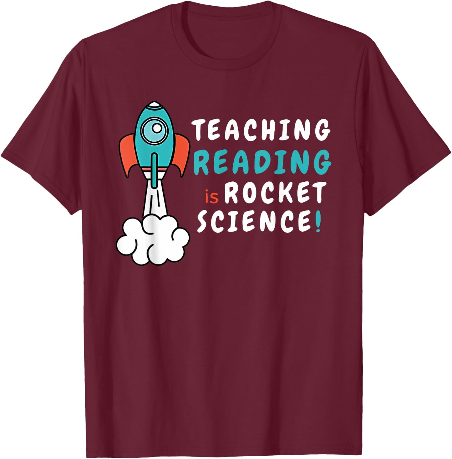 Teaching Reading Is Rocket Science SPED Dyslexia Teacher Men Women T-Shirt - T-Shirt | Maroon