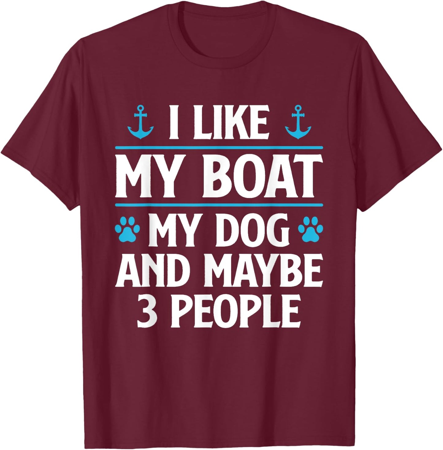 I Like My Boat My Dog And Maybe 3 People Funny Boat Owners Women T-Shirt - T-Shirt | Maroon