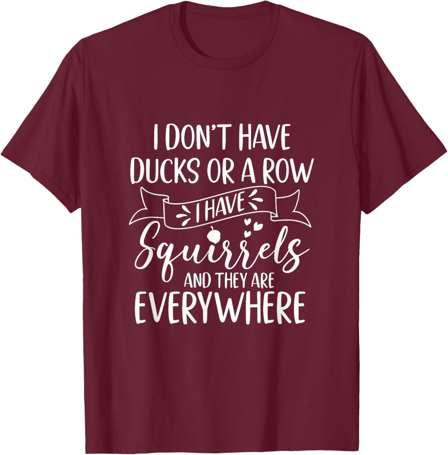 I Have A Squirrel And They Are Everywhere Squirrel Mom T-Shirt - T-Shirt | Maroon