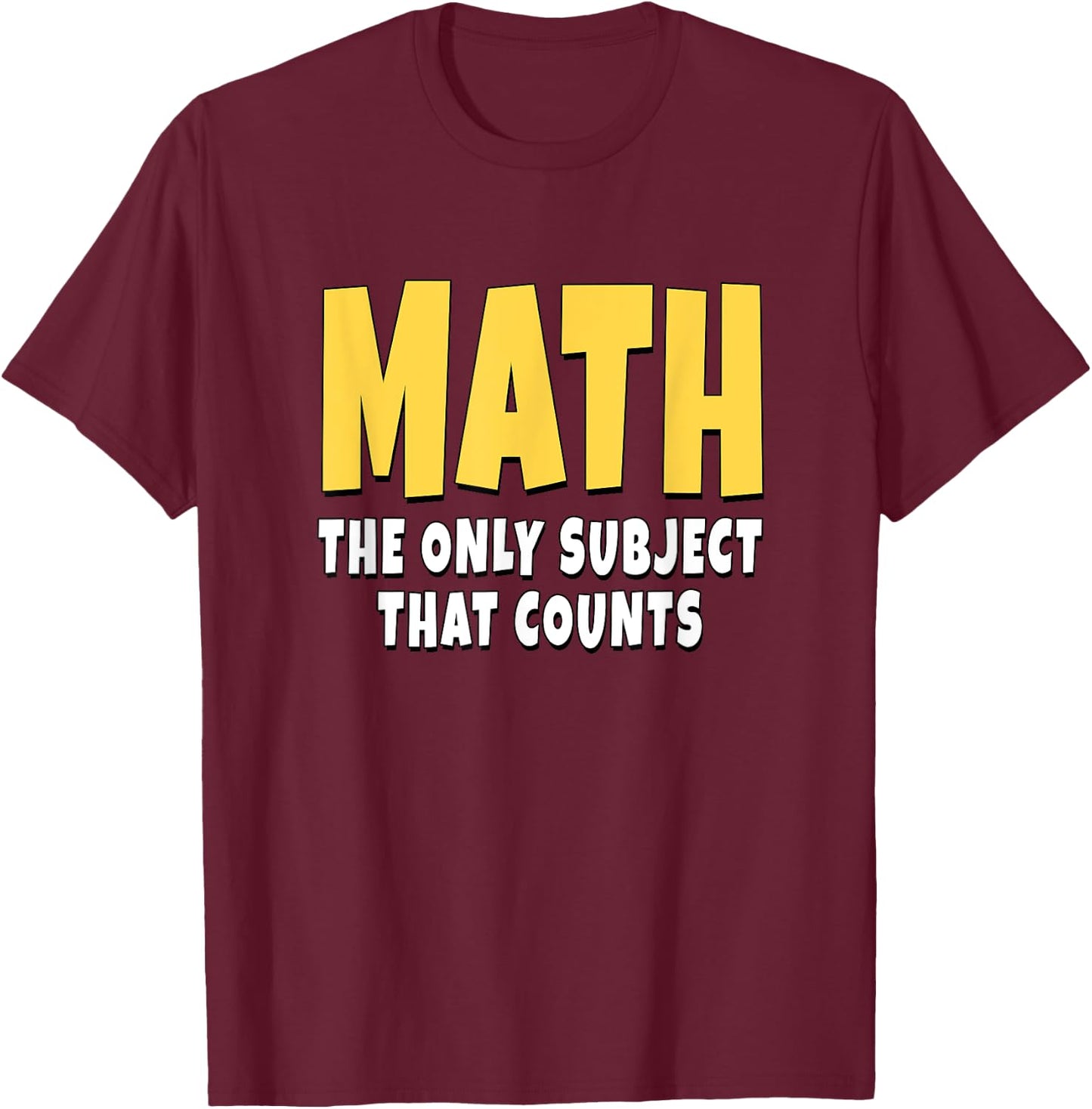 Math The Only Subject That Counts T-Shirt - T-Shirt | Maroon