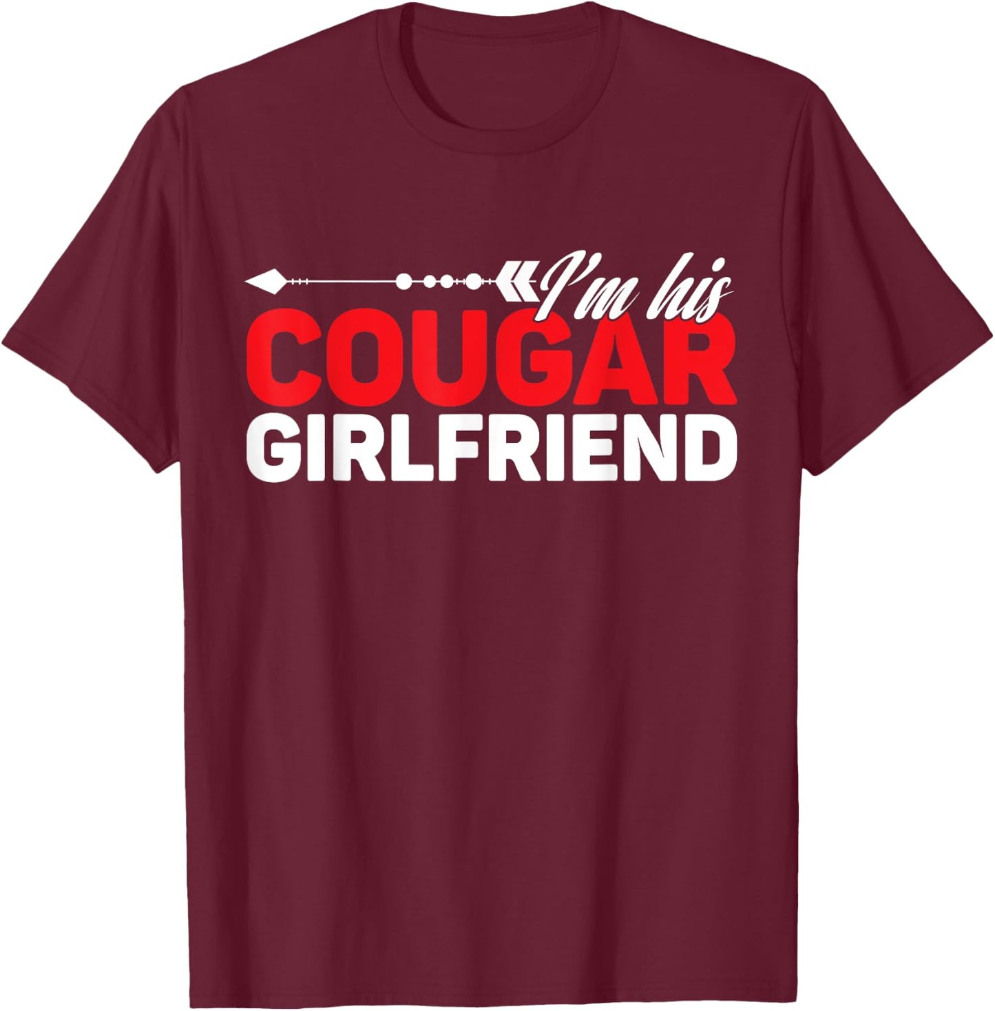 I'm His Cougar Girlfriend Funny Matching Couples Quote Love T-Shirt - T-Shirt | Maroon
