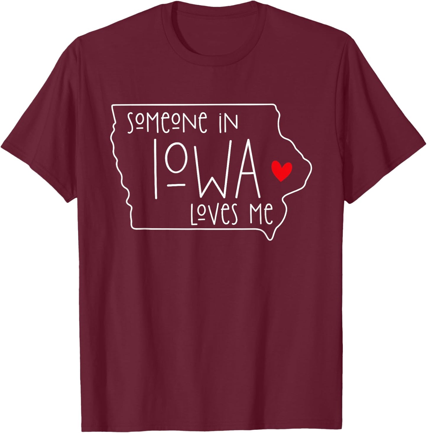 Someone In Iowa Loves Me T-Shirt - T-Shirt | Maroon