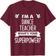 I'm A Dance Teacher What's Your Superpower T-Shirt - T-Shirt | Maroon