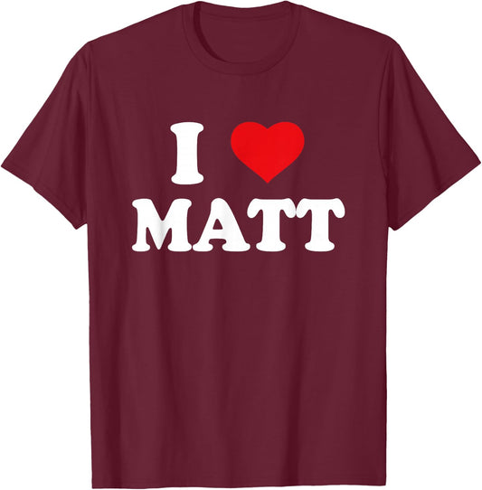 I Love Matt I Heart Matt T-Shirt - T-Shirt | Maroon