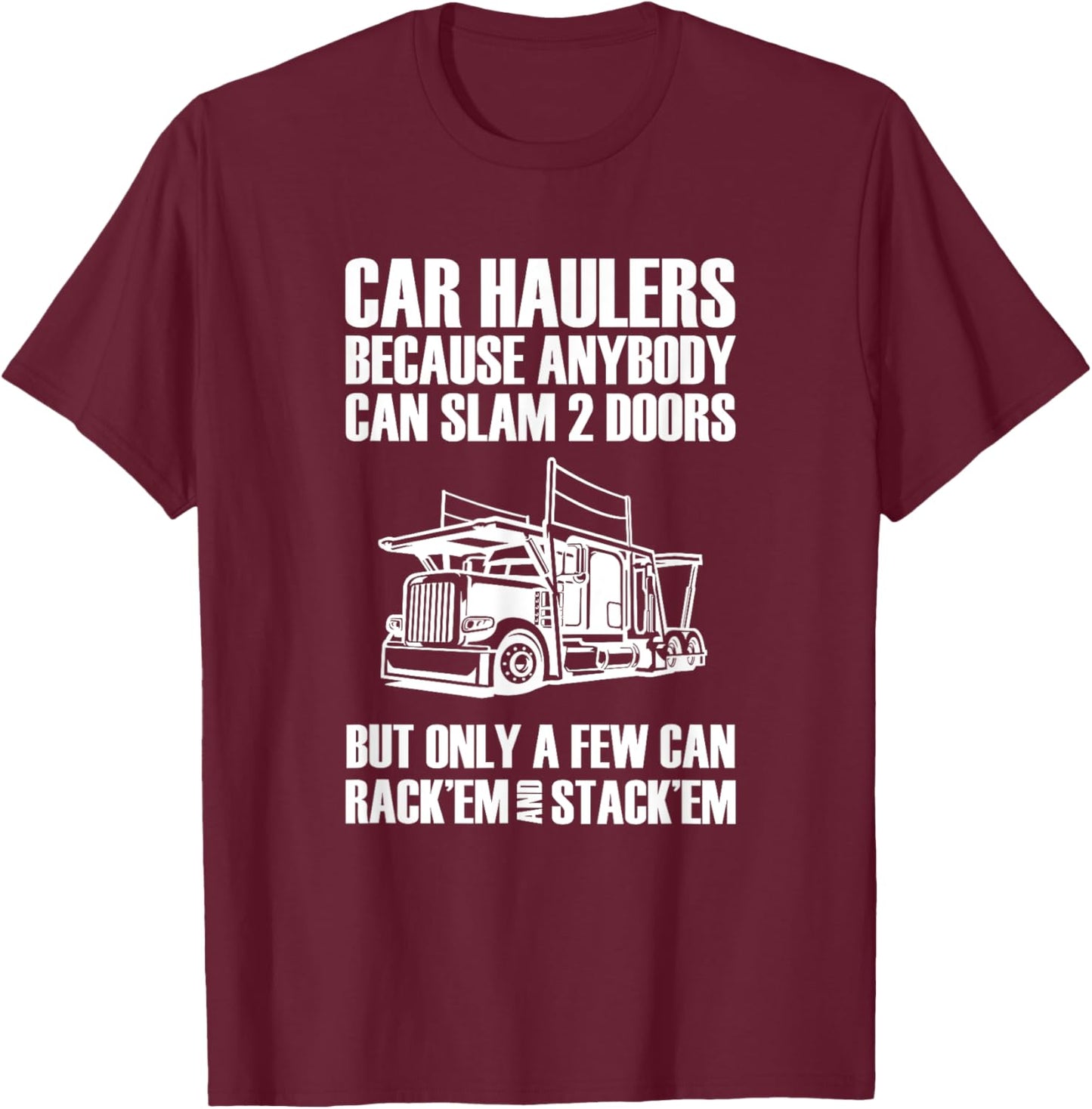 Car haulers because anybody can slam 2 doors T-Shirt - T-Shirt | Maroon