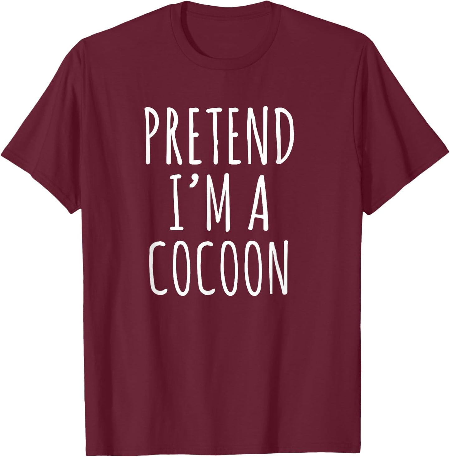Pretend I’m a Cocoon Funny Introvert Cozy Humor Phrase T-Shirt - T-Shirt | Maroon