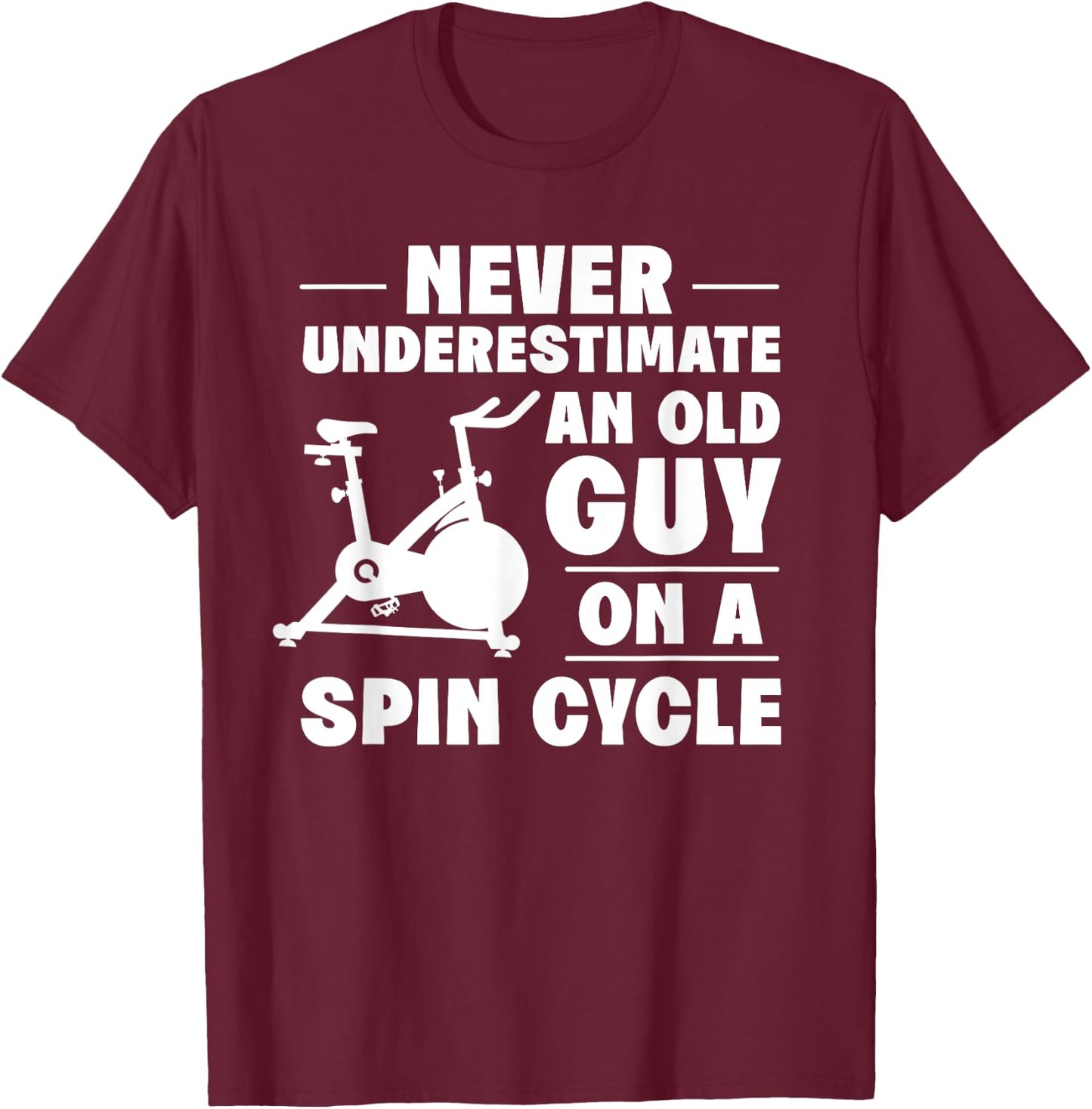 Spinning Class Never underestimate an old guy Spin T-Shirt - T-Shirt | Maroon