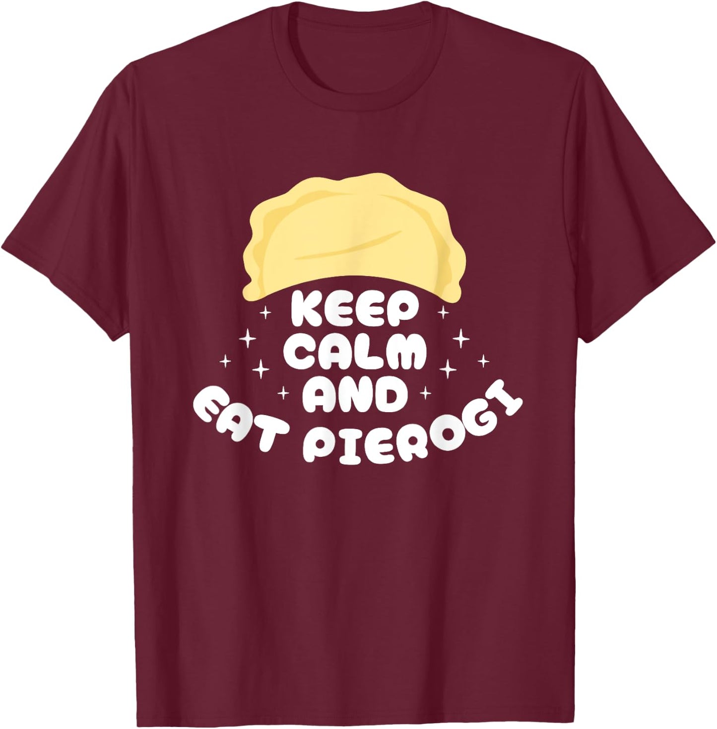 Keep Calm And Eat Pierogi Polish Kitchen Poland T-Shirt - T-Shirt | Maroon