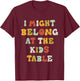 Funny I Might Belong At The Kids Table Thanksgiving T-Shirt - T-Shirt | Maroon