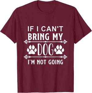 If I Can't Bring my Dog I am not Going - Dog Love Women Kids T-Shirt - T-Shirt | Maroon