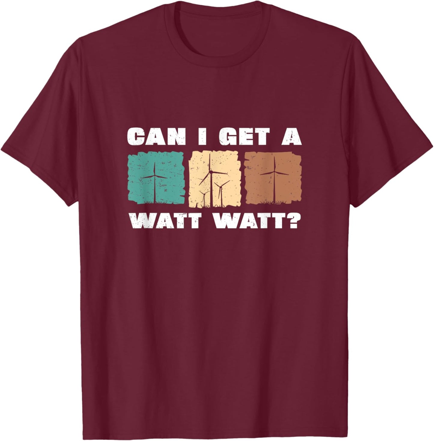 Can I Get A Watt Watt Funny Windmill Wind Turbine Engineers T-Shirt - T-Shirt | Maroon