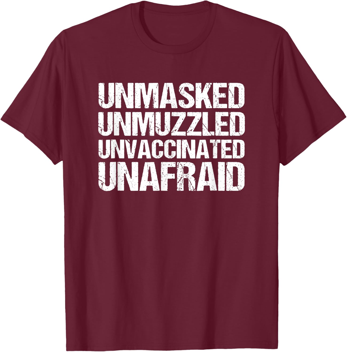 Unmasked Unmuzzled Unvaccinated Unafraid T-Shirt - T-Shirt | Maroon