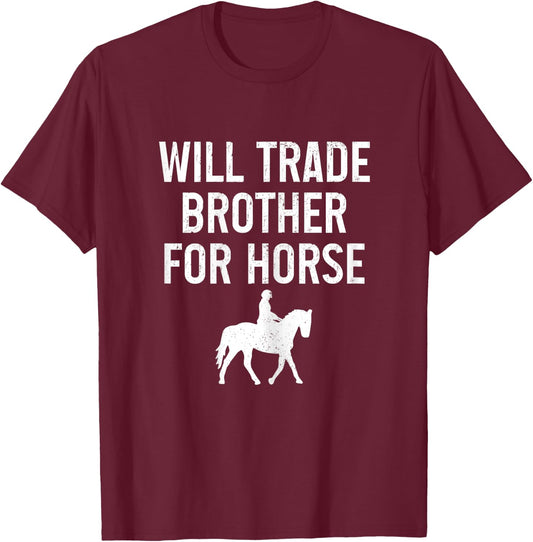 Horse Riding Equestrian Will Trade Brother For Horse Funny T-Shirt - T-Shirt | Maroon