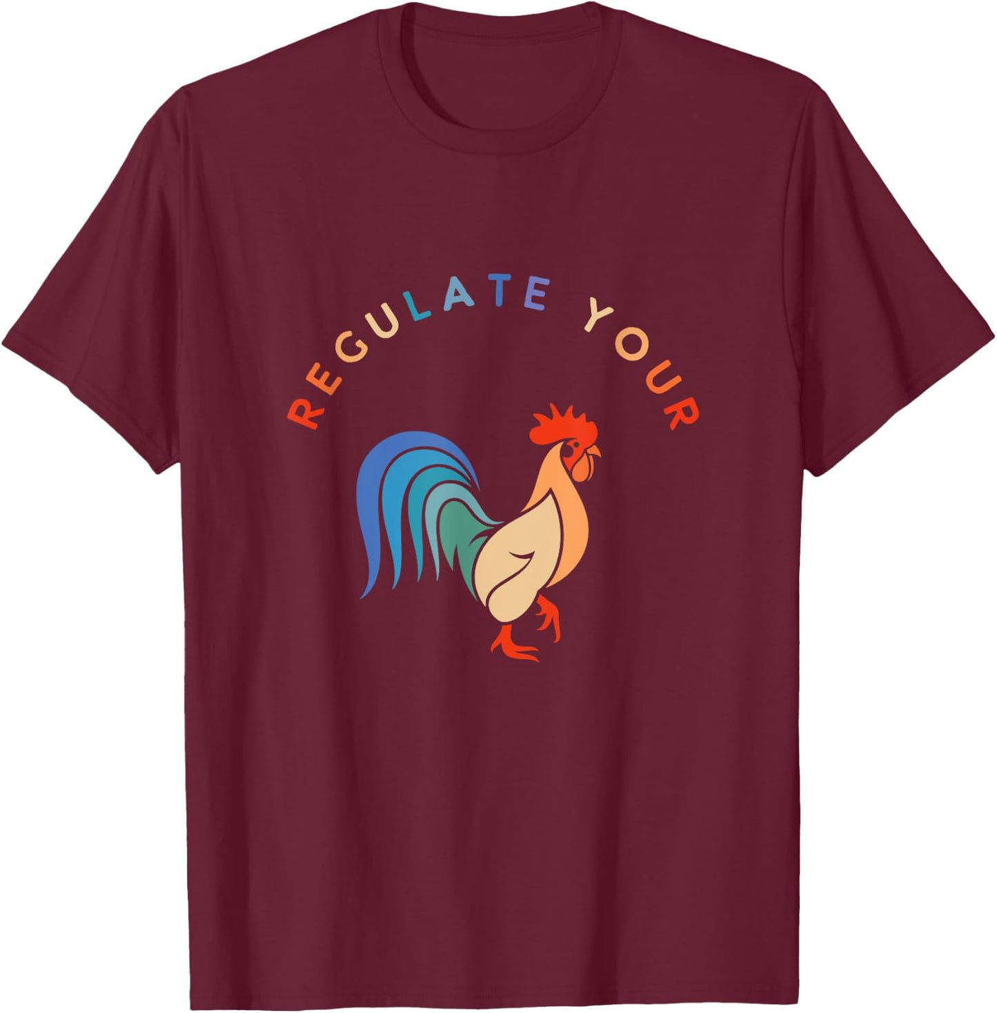 Regulate Your Cock Bird - Roaster Funny Women's Rights T-Shirt - T-Shirt | Maroon