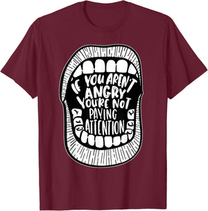 If You Aren't Angry You're Not Paying Attention T-Shirt - T-Shirt | Maroon