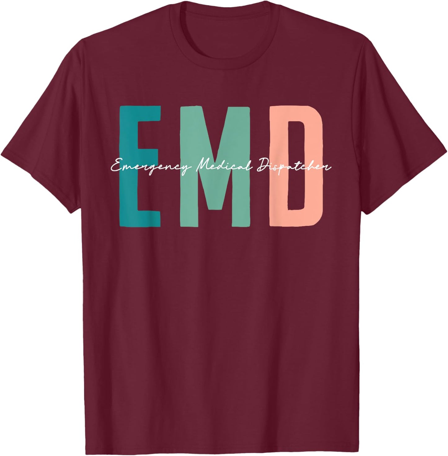 EMD Job emergency medical dispatcher Love EMD Life Nursing T-Shirt - T-Shirt | Maroon