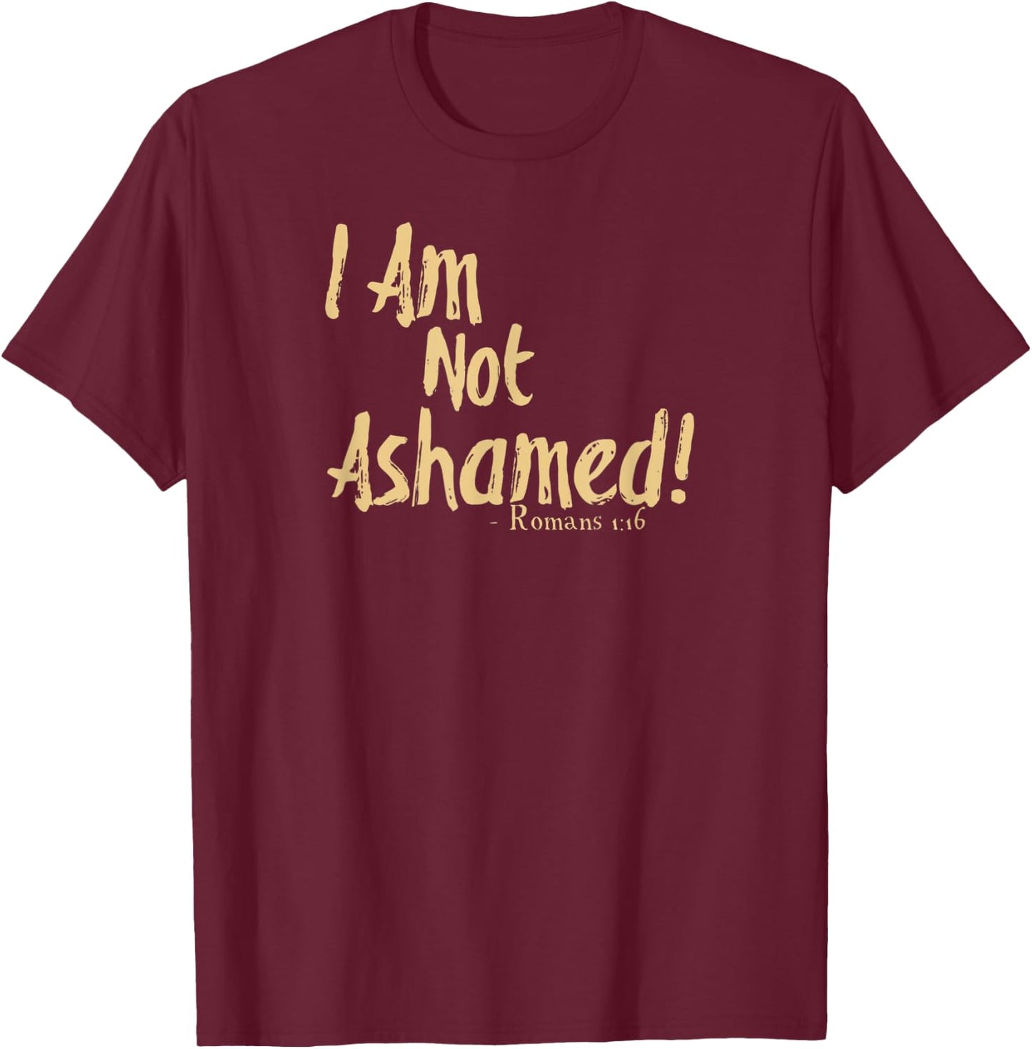 I Am Not Ashamed Of The Gospel Romans 1:16 Tan T-Shirt - T-Shirt | Maroon