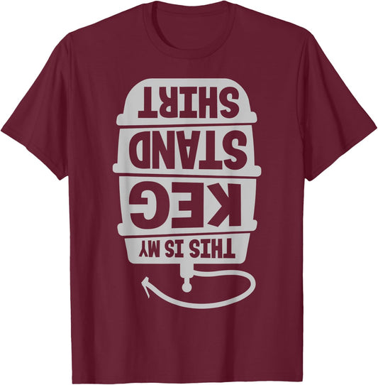 This Is My Keg Stand Beer Drinking T-Shirt - T-Shirt | Maroon