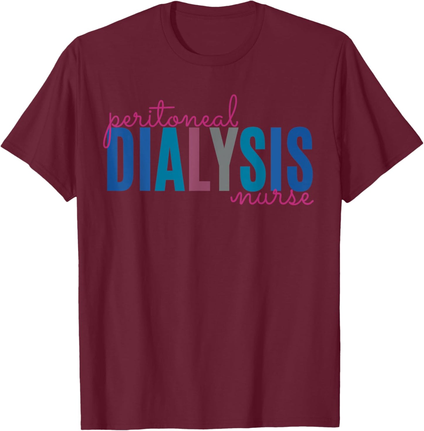 Peritoneal Dialysis Nurse Kidney Disease Funny Nursing T-Shirt - T-Shirt | Maroon