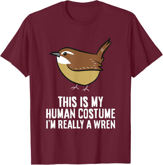 This Is My Human Costume I'm Really A Wren Bird T-Shirt - T-Shirt | Maroon