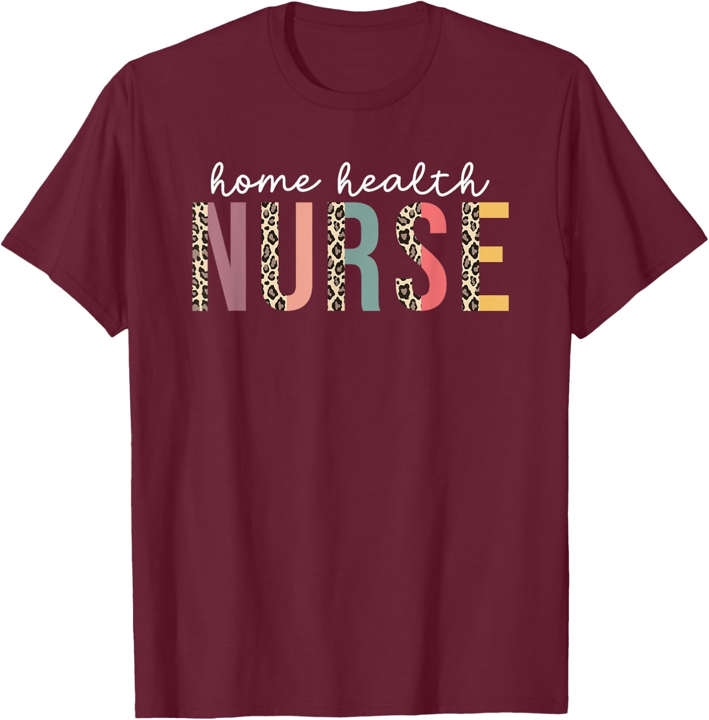 Home Health Nurse Leopard Nursing Medical New Grad Women's T-Shirt - T-Shirt | Maroon