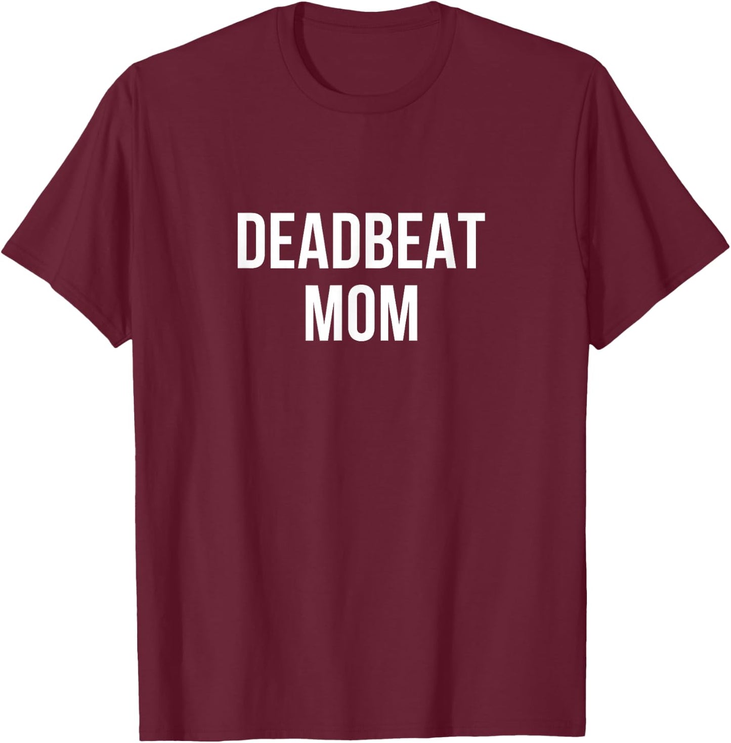 Deadbeat Mom T-Shirt - T-Shirt | Maroon