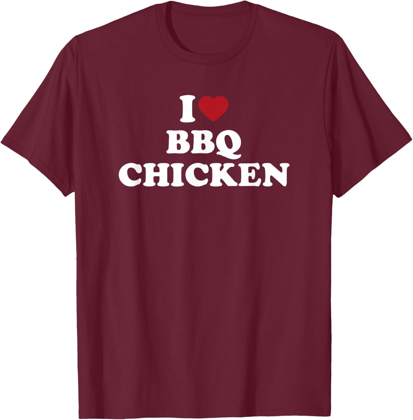 I Love BBQ Chicken funny barbecue grilling food T-Shirt - T-Shirt | Maroon