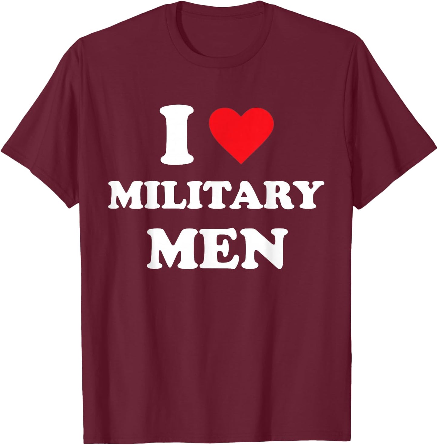 I Love Military Men T-Shirt - T-Shirt | Maroon