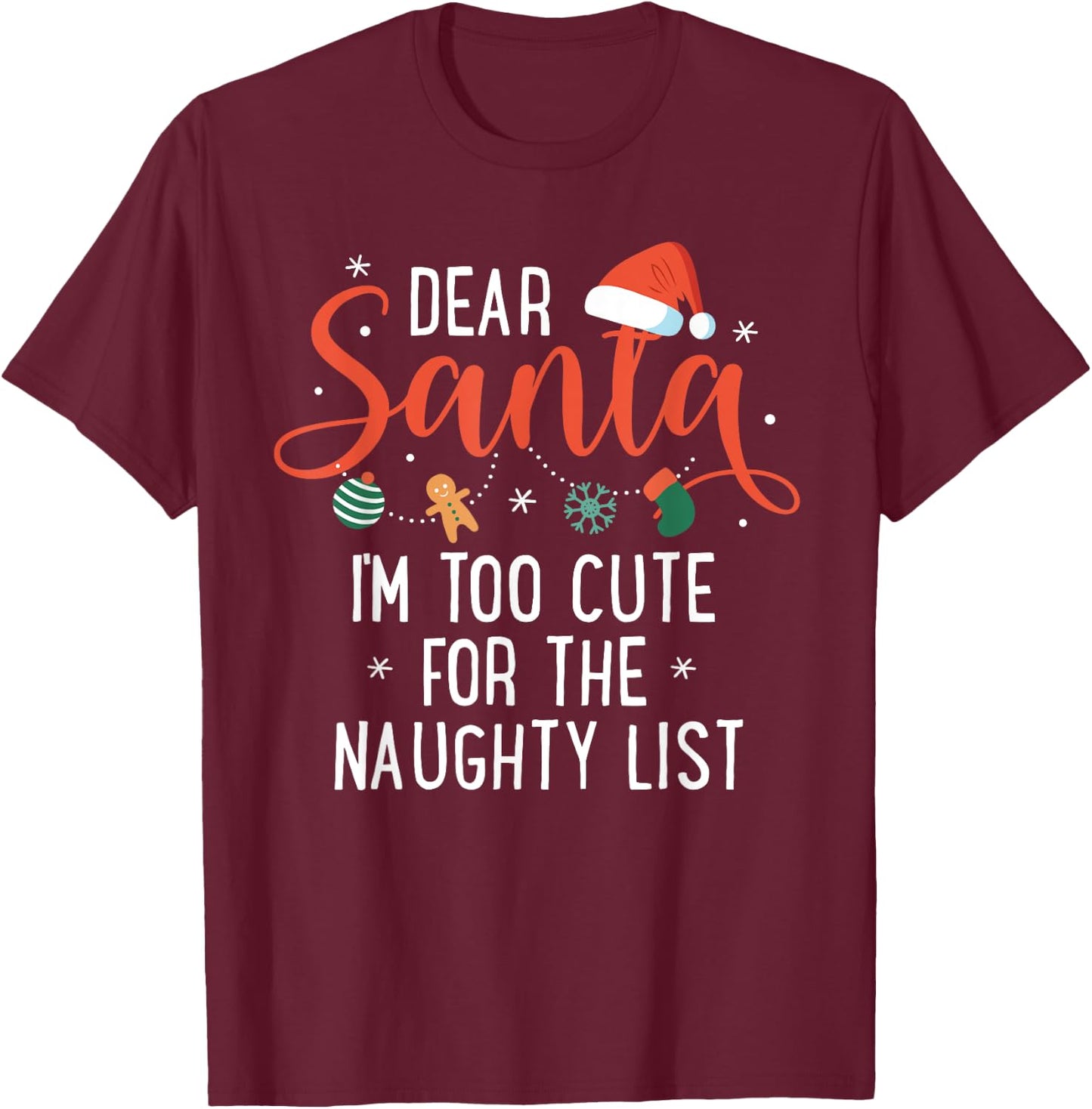 Dear Santa Im Too Cute For The Naughty List Family Christmas T-Shirt - T-Shirt | Maroon