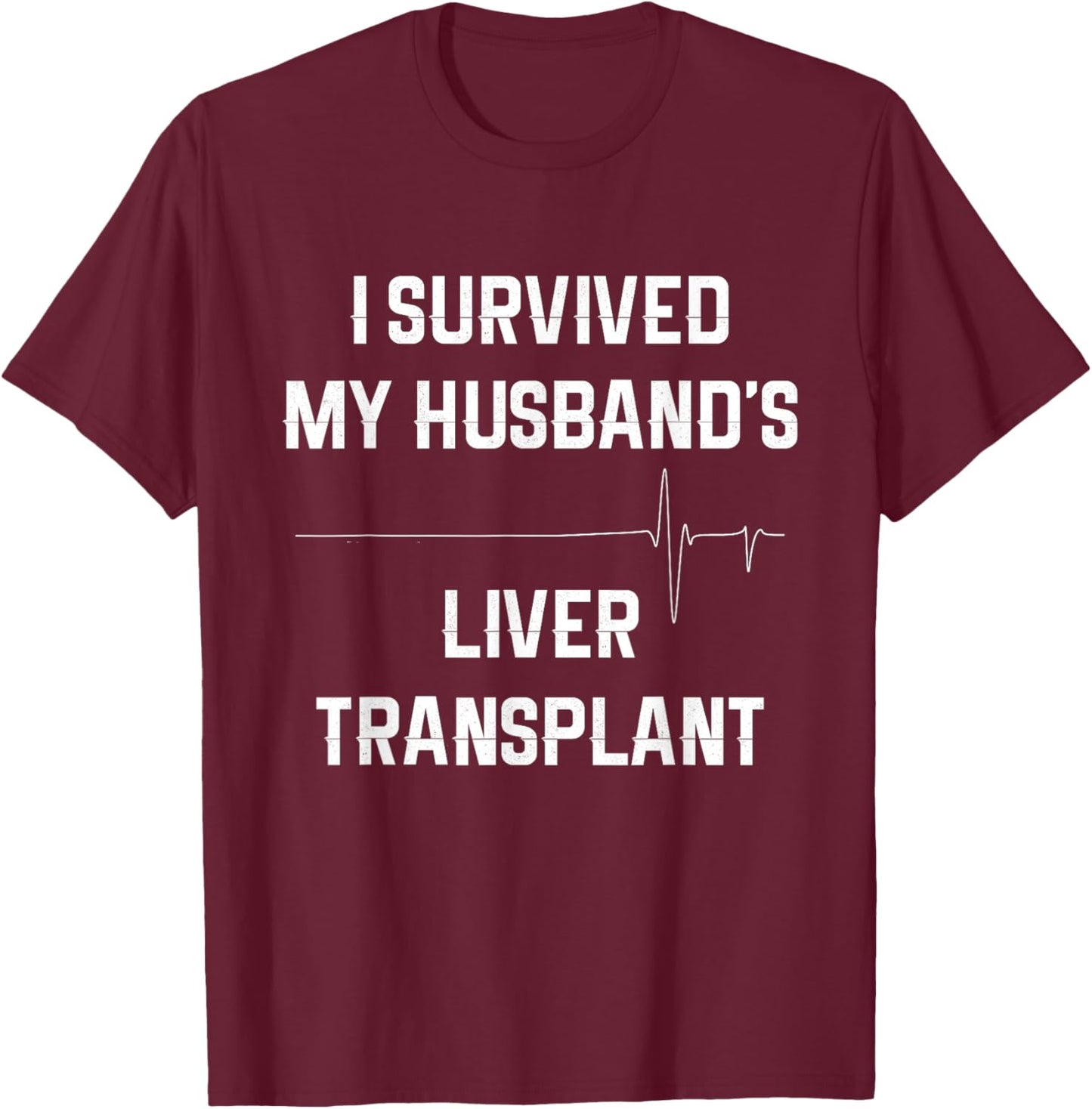 I Survived My Husband's Liver Transplant T-Shirt - T-Shirt | Maroon