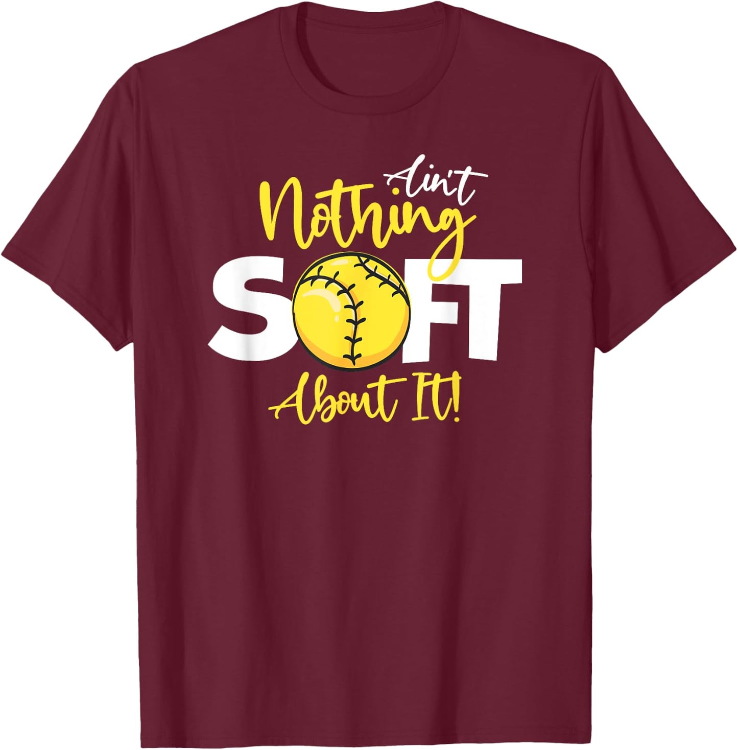 Softball Ain't Nothing Soft About It Girls Fastpitch T-Shirt - T-Shirt | Maroon