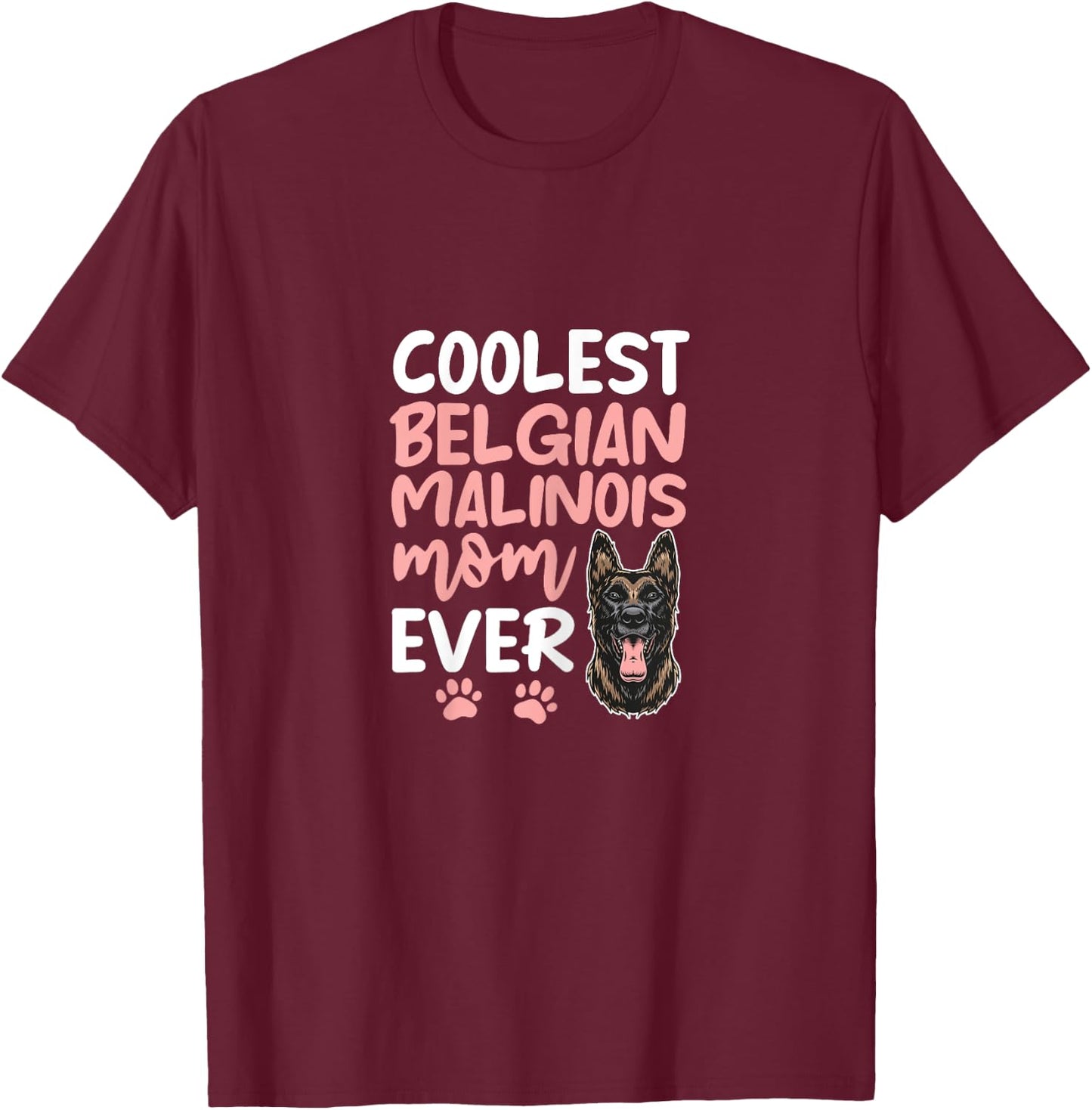 Coolest Belgian Malinois Mom Ever Dog Mom Mother's Day Women T-Shirt - T-Shirt | Maroon