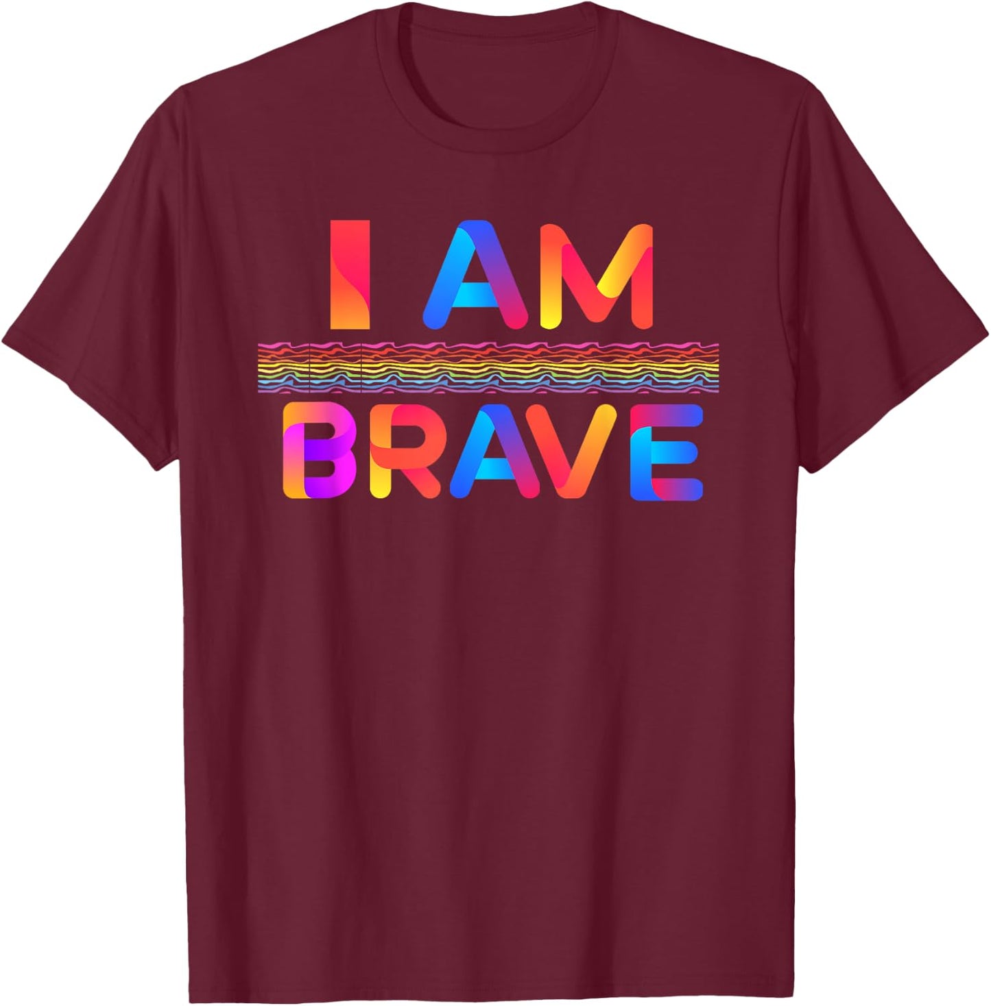 Brave I Am Brave Gift T-Shirt - T-Shirt | Maroon