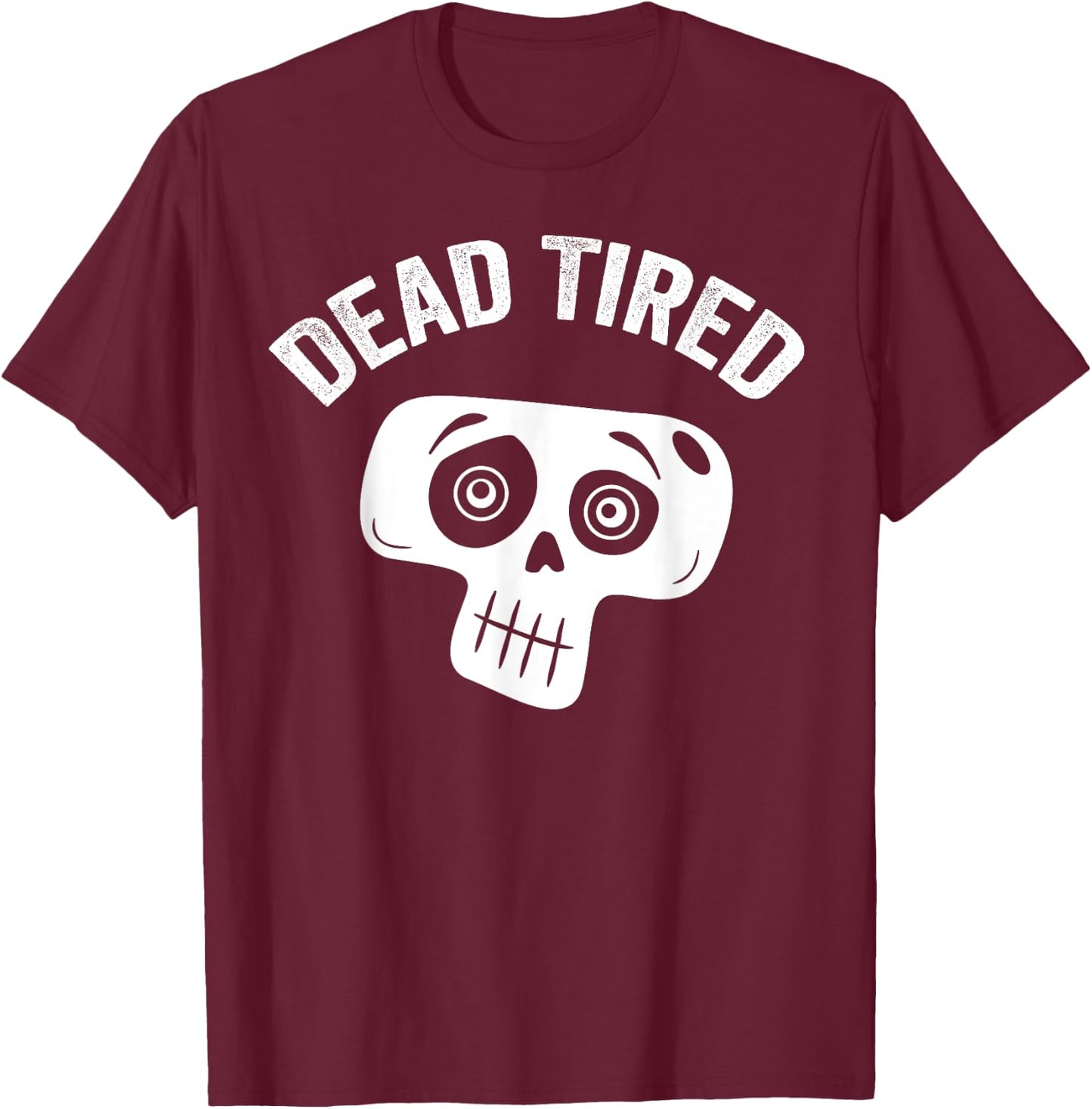 Dead Tired mom dad funny skull pajama cute bedtime insomniac T-Shirt - T-Shirt | Maroon