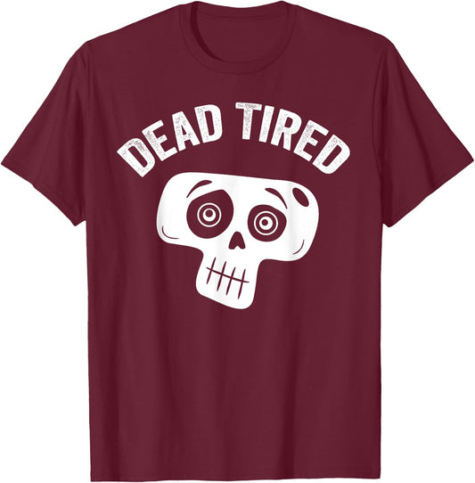 Dead Tired mom dad funny skull pajama cute bedtime insomniac T-Shirt - T-Shirt | Maroon