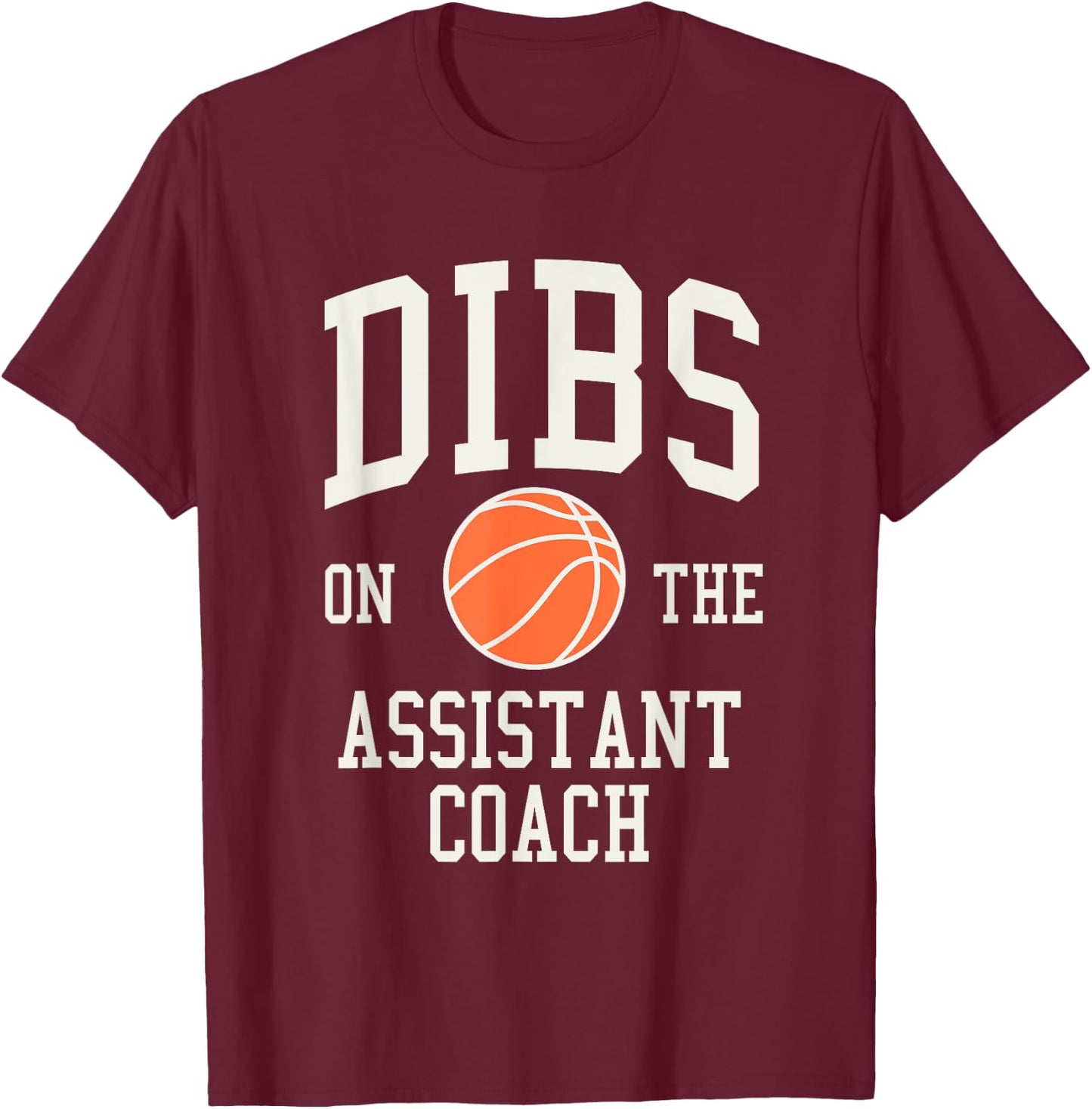 Dibs on the Assistant Coach Basketball Wife Girlfriend T-Shirt - T-Shirt | Maroon