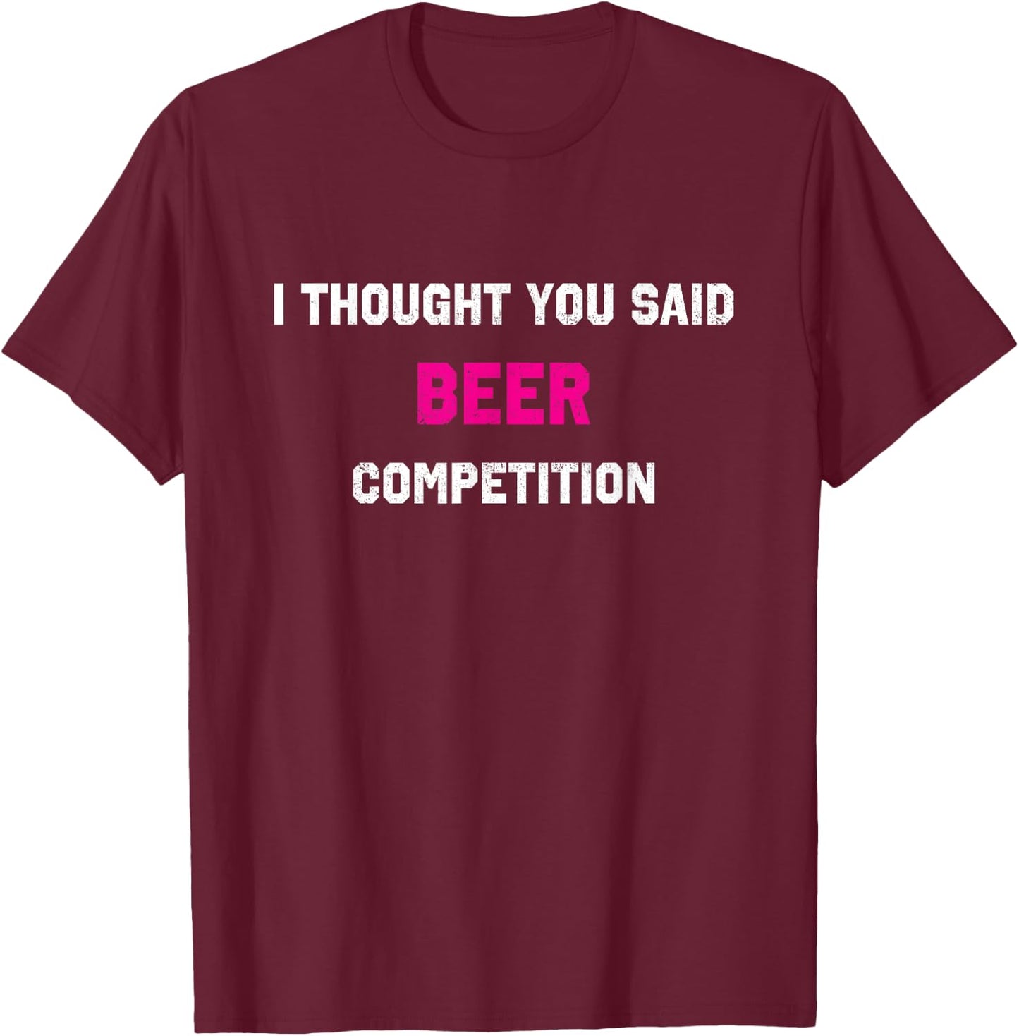 I Thought You Said Beer Competition Cheer Dad Comp T-Shirt - T-Shirt | Maroon