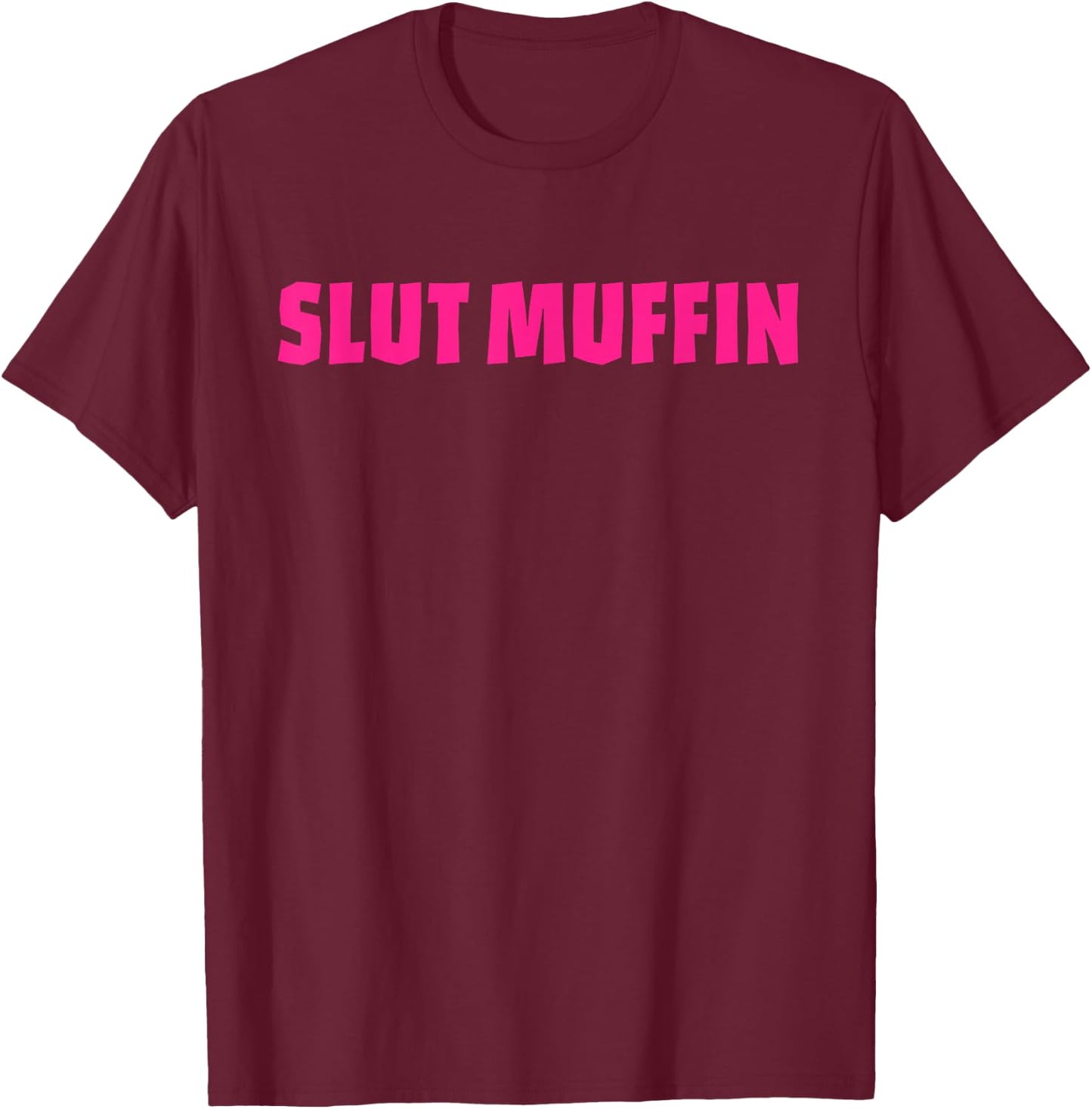 Slut Muffin Funny Apparel T-Shirt - T-Shirt | Maroon