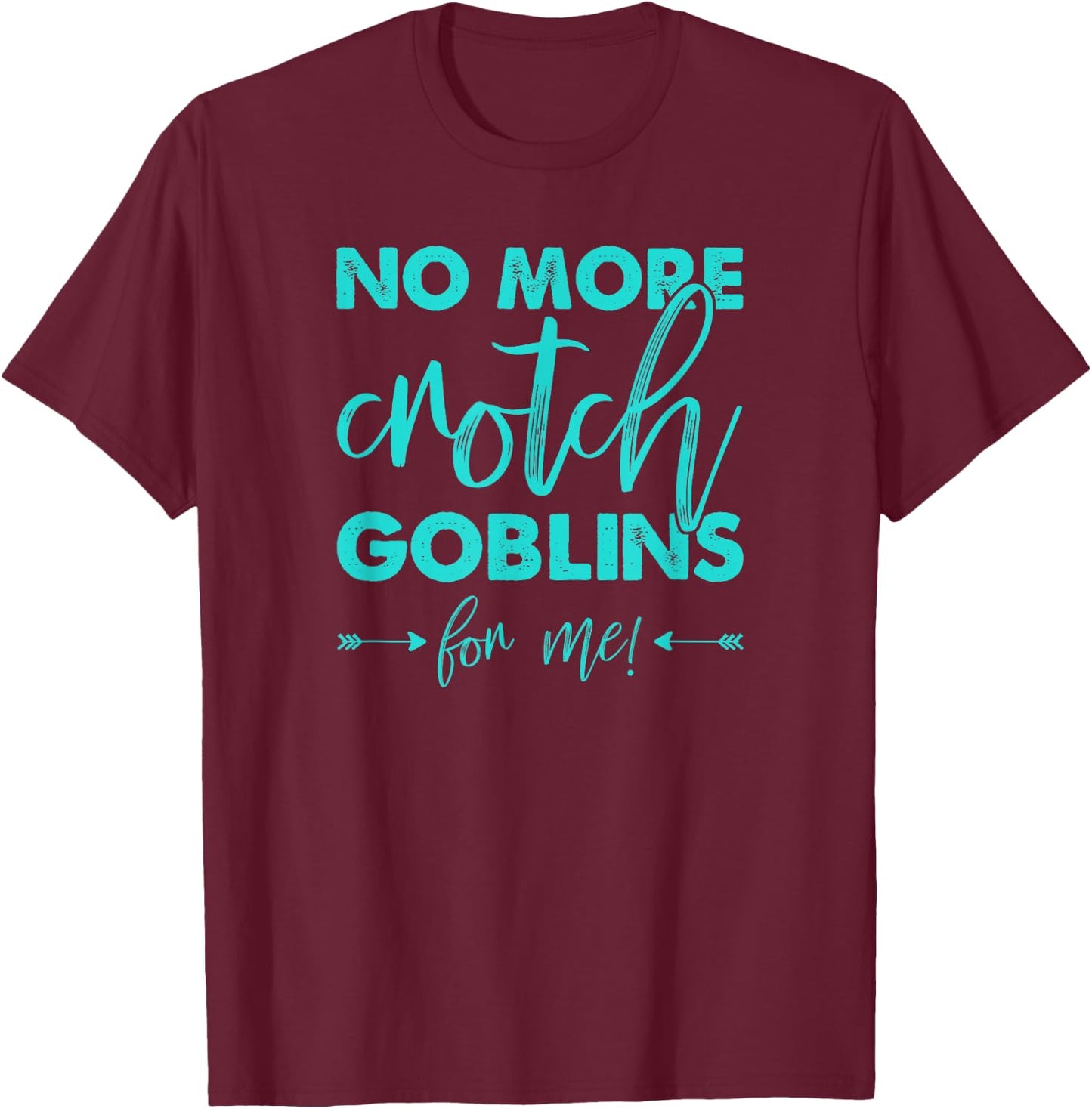 No More Crotch Goblins Hysterectomy T-Shirt - T-Shirt | Maroon