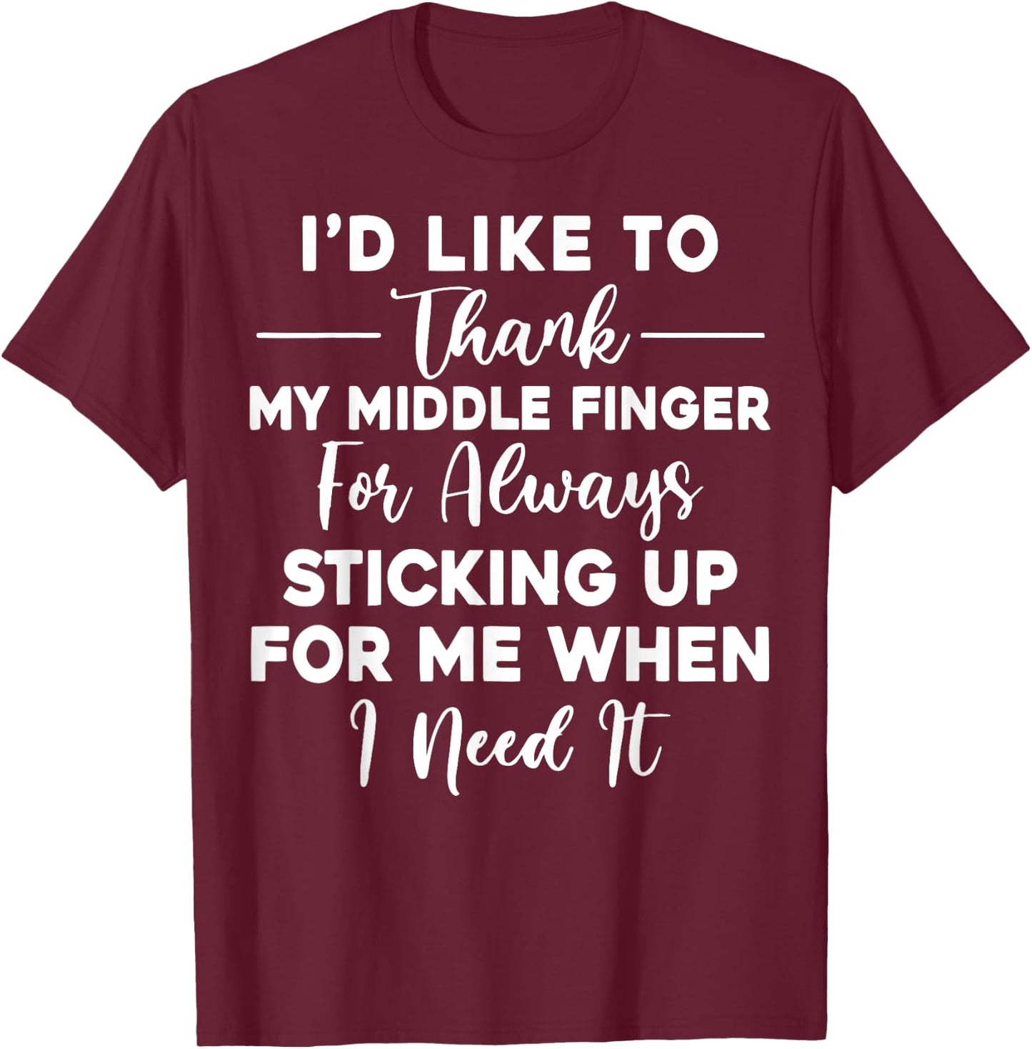 I'd Like To Thank My Middle Finger Funny Sarcasm T-Shirt - T-Shirt | Maroon