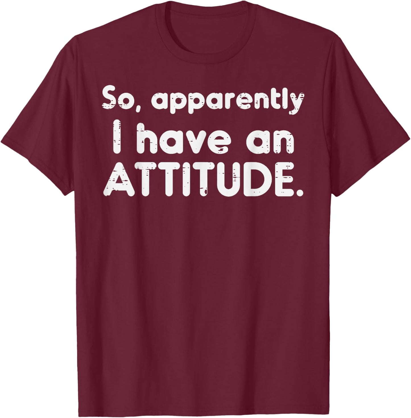 Apparently I Have Attitude Funny Saying Sarcastic Women Men T-Shirt - T-Shirt | Maroon