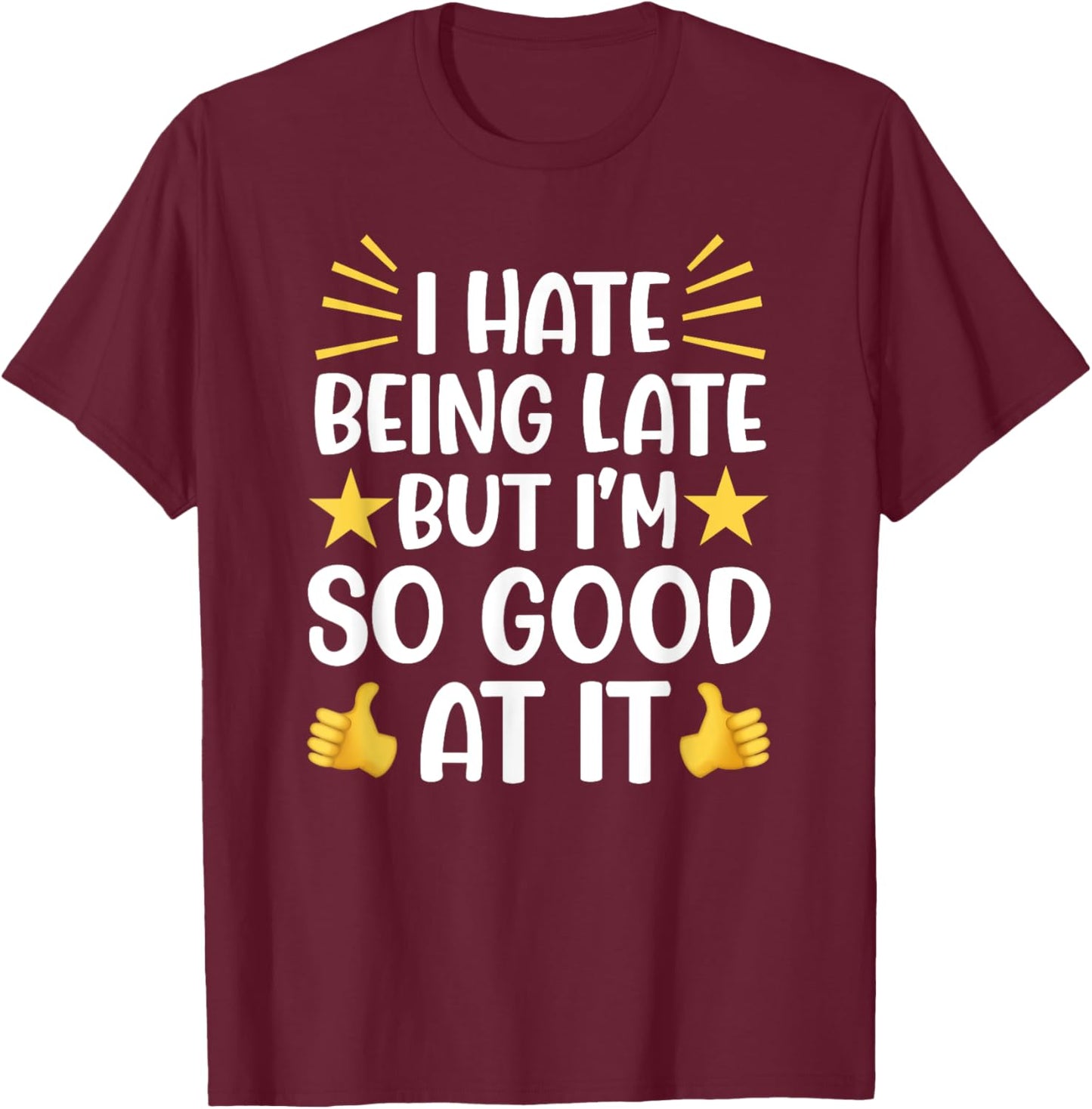 Funny I'm Always Running Late Friend Coworker Sarcastic T-Shirt - T-Shirt | Maroon